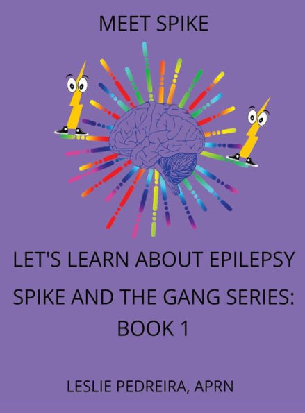 Meet Spike: Let's Learn about Epilepsy Spike and the Gang Series: Book 1: