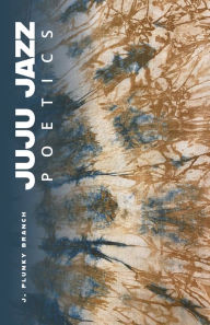 Title: JUJU JAZZ POETICS, Author: J. Plunky Branch