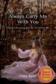 Title: Always Carry Me With You: A young widow's journey of love, loss, and what comes after by, Author: Faby Ryan