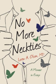 Title: No More Neckties: A Memoir in Essays, Author: Loren A. Olson MD