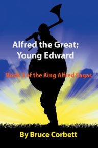 Title: Alfred the Great; Young Edward, Author: Bruce Corbett