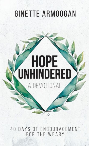 Hope Unhindered: 40 Days of Encouragement for the Weary