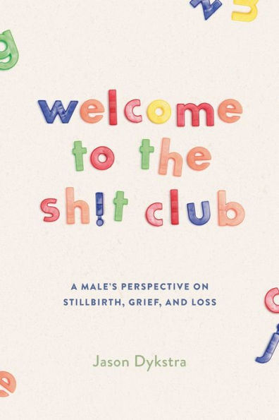 Welcome To The Sh!t Club: A Male's Perspective on Grief, Stillbirth, and Loss