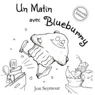 Title: Un Matin Avec Blueburry, Author: Jon Seymour