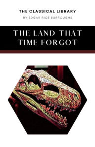 Title: The Land That Time Forgot, Author: Edgar Rice Burroughs