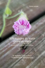 Title: Affirmations du matin Gloire du matin, Author: Dr Nathalie Turgeon Ph.D.