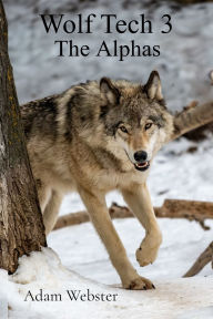 Title: Wolf Tech 3: The Alphas, Author: Adam Webster