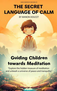 Title: Whispers of Calm, A Child's Meditation Guide, Author: Manon Doucet