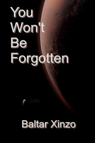 Title: You Won't Be Forgotten, Author: Baltar Xinzo