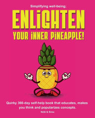 Title: Enlighten your inner pineapple!: Colourful and quirky journal for personal growth that guides you through a year of self-improvement., Author: Nole & Sima