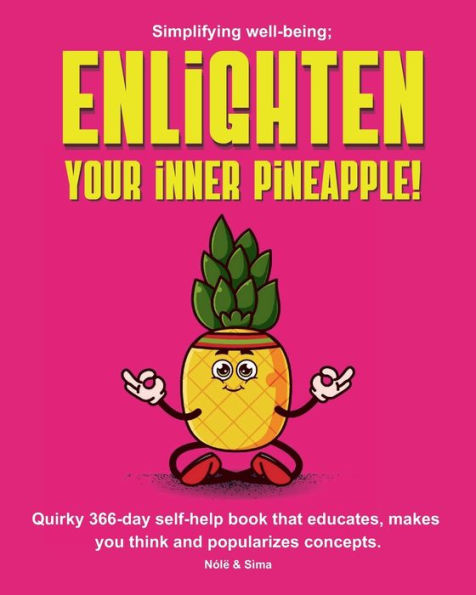 Enlighten your inner pineapple!: Colourful and quirky journal for personal growth that guides you through a year of self-improvement.