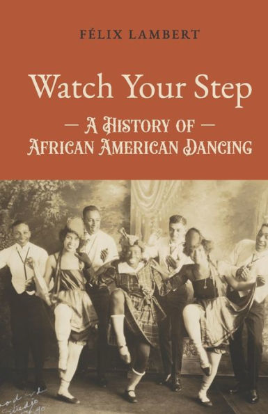 Watch Your Step: A History of African American Dancing: Volume 5