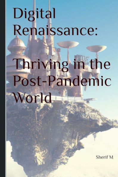 Digital Renaissance: Thriving the Post- Pandemic World: