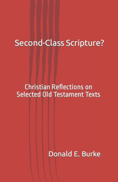 Second-Class Scripture?: Christian Reflections on Selected Old Testament Texts