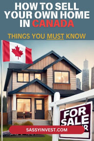 Title: How to sell your own home in Canada - Things you MUST know, Author: Sassy Invest