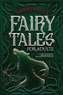 Dark & Twisted Fairy Tales for Adults: A Classic Collection of Dark, Deranged, and Intriguing Fairy Tales Retold