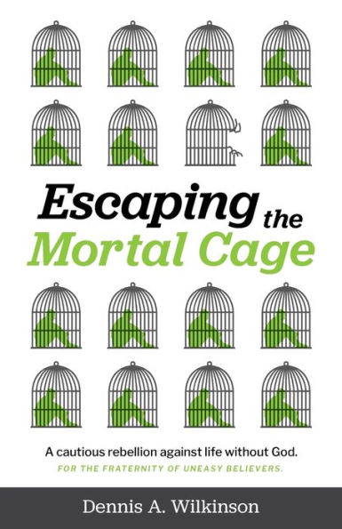 Escaping the Mortal Cage: A Cautious Rebellion Against Life Without God