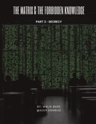 Title: The Matrix & The Forbidden Knowledge (Part 3): Secrecy, Author: Malik Bade
