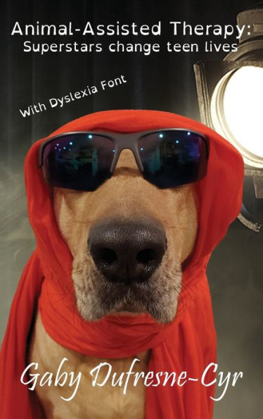 Animal-Assisted Therapy: Superstars change teen lives (Dyslexia Ed.)