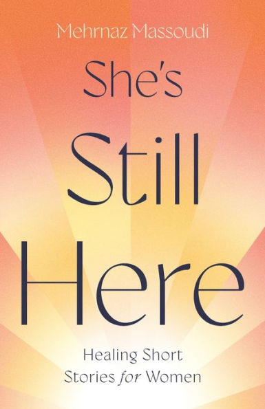 She's Still Here: Healing Short Stories for Women