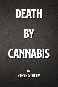 Title: Death By Cannabis, Author: Steve Stacey