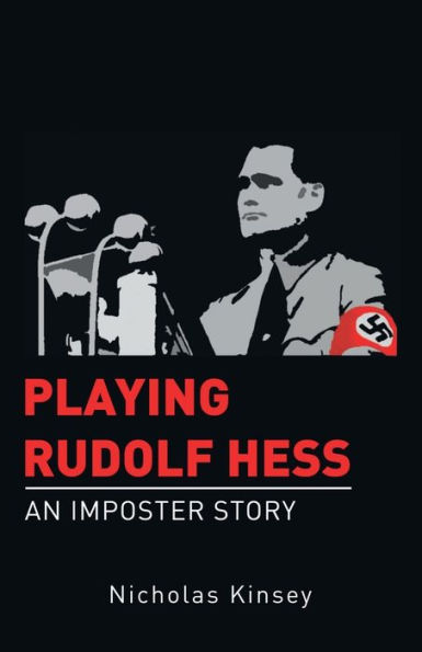 Playing Rudolf Hess: An Imposter Story