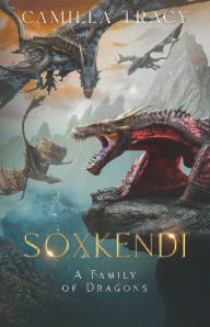 Title: Soxkendi: A Family of Dragons, Author: Camilla Tracy