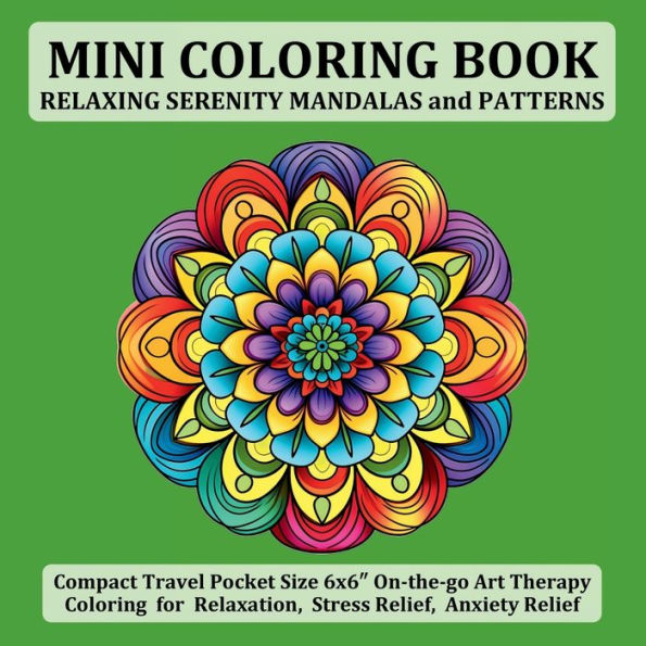 Mini Coloring Book Relaxing Serenity Mandalas and Patterns: Compact Travel Pocket Size 6x6″ On-the-go Art Therapy Coloring for Relaxation, Stress Relief, Anxiety Relief