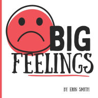 Title: BIG Feelings, Author: Erin  Smith