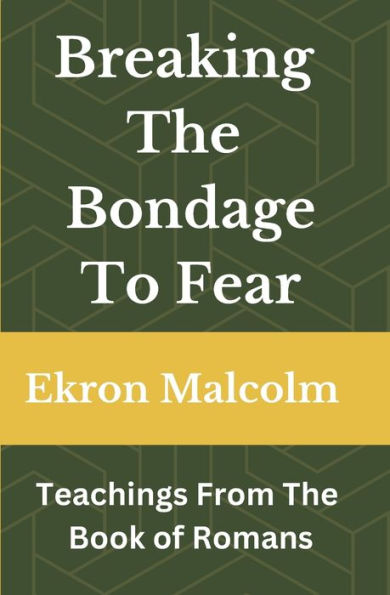 Breaking The Bondage To Fear: Teachings From The Book of Romans