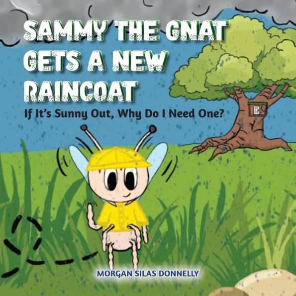 Sammy the Gnat Gets a New Raincoat: If It's Sunny Out, Why Do I Need One?