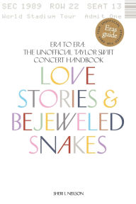 Title: Love Stories & Bejeweled Snakes Era to Era: The Unofficial Concert Handbook:, Author: Sheri    L Neilson