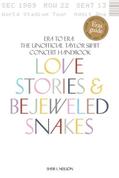 Love Stories & Bejeweled Snakes Era to Era: The Unofficial Taylor Swift Concert Handbook: