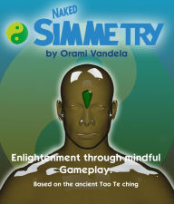 Title: Naked Simmetry: Enlightenment through Mindful Gameplay(By Orami Vandela), Author: Orami Vandela