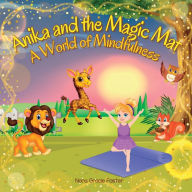 Title: Anika and the Magic Mat A World of Mindfulness: Creative Learning and Growth Through Yoga for Ages 3 to 8, Author: Nora Gracie Foster
