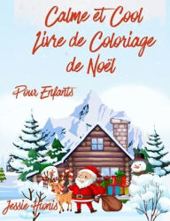 Title: Calme & Cool, Livre de Coloriage de Noï¿½l Pour Enfants, Author: Jessie Hionis
