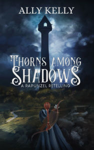 Free epub mobi ebook downloads Thorns Among Shadows: A Rapunzel Retelling RTF MOBI PDB in English