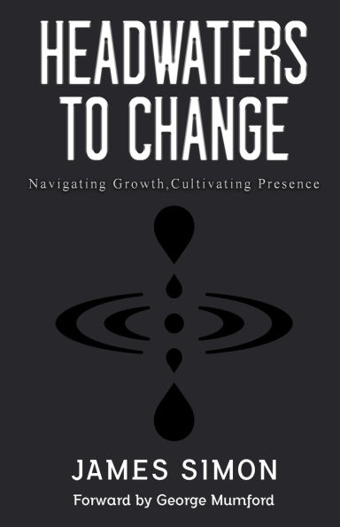 Headwaters to Change: Navigating Growth, Cultivating Presence