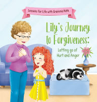 Title: Lily's Journey to Forgiveness: Letting Go of Hurt and Anger, Author: Cathy Barker