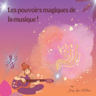 Title: Les pouvoirs magiques de la musique !, Author: Jenny Lyne LeBlanc