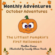 Title: October Adventures: The Littlest Pumpkin's First Halloween, Author: Heather Denise