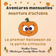 Title: Aventure d'octobre: Le premier Halloween de la petite citrouille, Author: Heather Denise