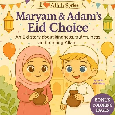 Maryam & Adam's Eid Choice: An Eid Story About Kindness, Truthfulness and Trusting Allah