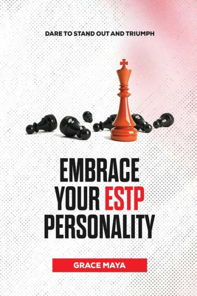 Embrace Your ESTP Personality: Dare to Stand Out and Triumph