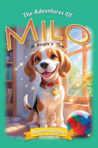 Title: Adventures of Milo: A Beagle's Tale: Milo the Beagle: A Dog's Rhyming Story for Ages 3-6 with Beautiful Illustrations!, Author: Soori A. Spring