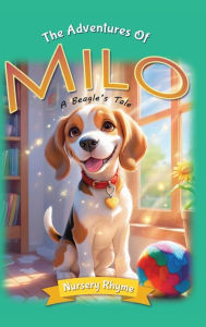 Title: Adventures of Milo: A Beagle's Tale: Milo the Beagle: A Dog's Rhyming Story for Ages 3-6 with Beautiful Illustrations!, Author: Soori A. Spring