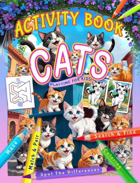 Activity Book, Cats Playtime For Kids!: Cats Activity Book, With over 100 Fun & Educational Activities for Ages 5-8!