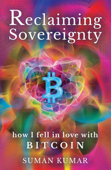Reclaiming Sovereignty: How I Fell in Love with BITCOIN