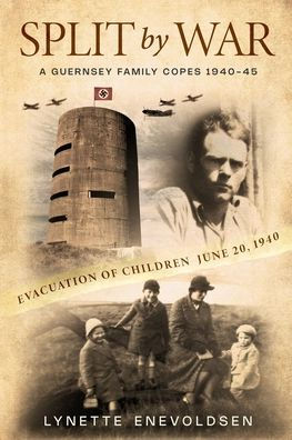 SPLIT by WAR: A Guernsey Family Copes, 1940-45
