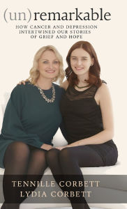 Title: (un)remarkable: How Cancer and Depression Intertwined our Stories of Grief and Hope, Author: Tennille L Corbett